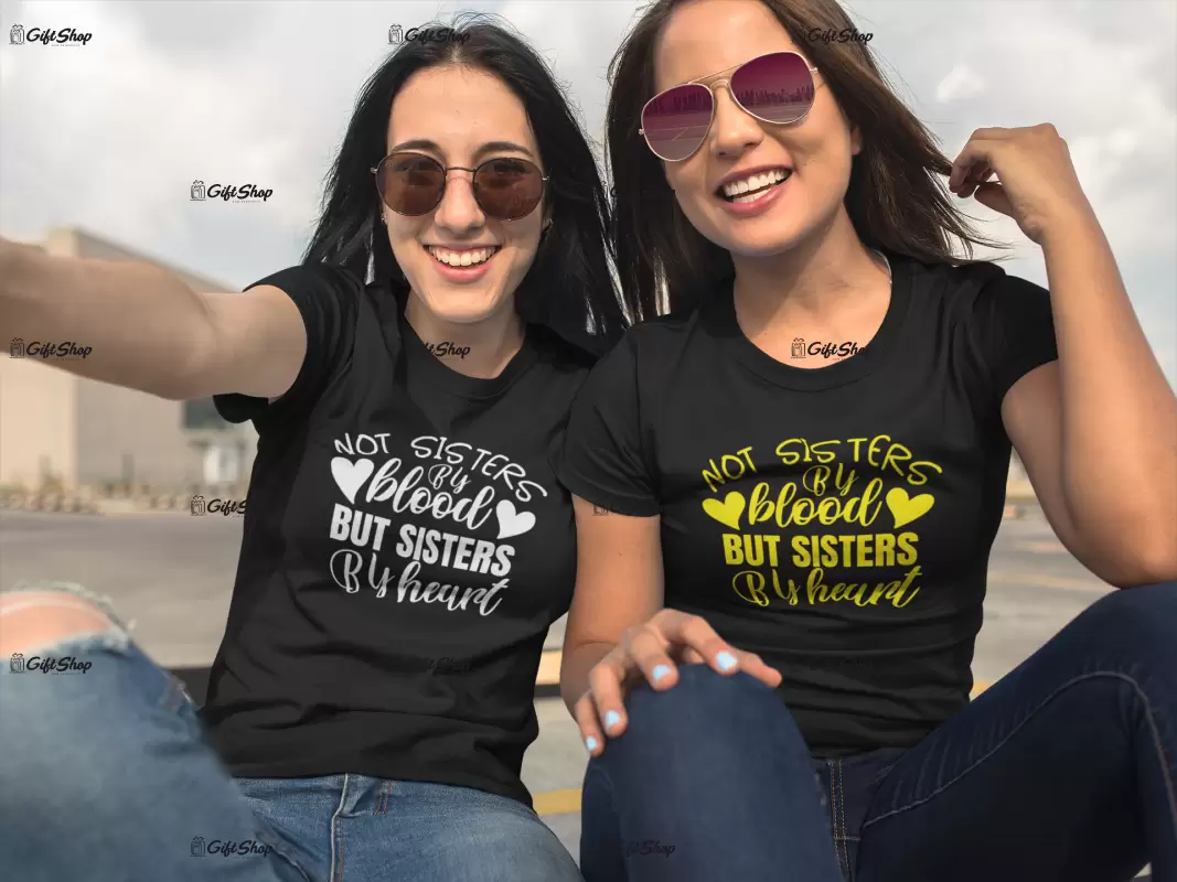 Not sisters by blood but sisters by heart, set 2 tricouri cu mesaje.